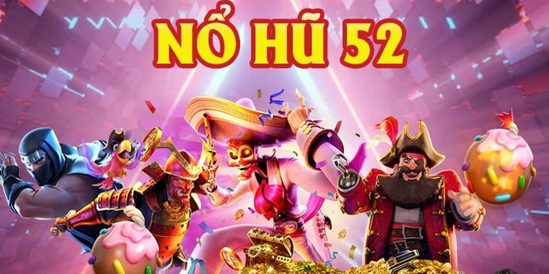 Nổ Hũ 52 - Trải Nghiệm Siêu Phẩm Đổi Thưởng Hấp Dẫn Nhất