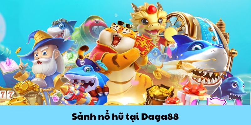 Thông tin tổng quan về sảnh game quay hũ tại daga88